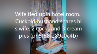 Wife tied upin hotel room. Cuckold husband shares his wife. 2 cocks and 3 creampies (ph5f58f289c0c4b)